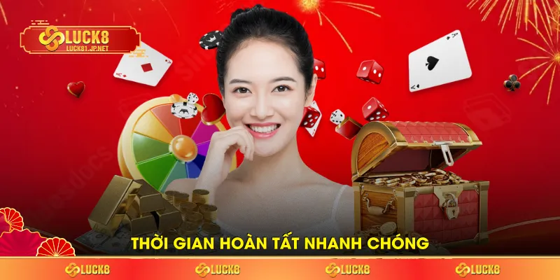 Thời gian hoàn tất nhanh chóng