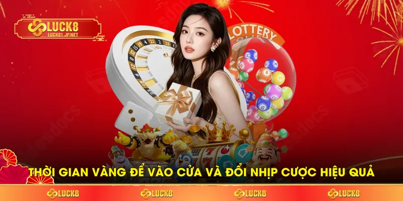 Thời gian vàng để vào cửa và đổi nhịp cược hiệu quả