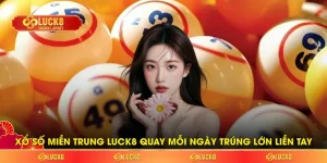 Xổ Số Miền Trung LUCK8 Quay Mỗi Ngày Trúng Lớn Liền Tay